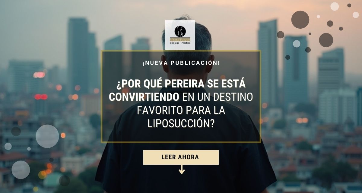 ¿Por qué Pereira se está convirtiendo en el destino favorito para la liposucción?